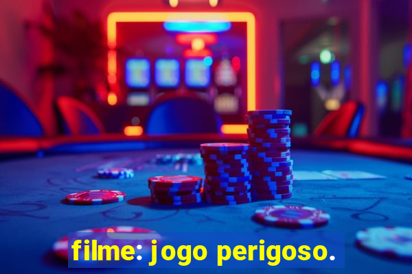 filme: jogo perigoso.